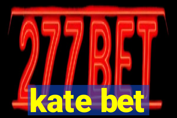kate bet